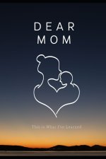 Dear Mom, This is What I've Learned; The Book I Wished My Mother Would Read
