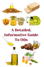 A Detailed, Informative Guide To Oils