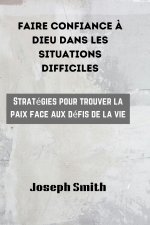 FAIRE CONFIANCE À DIEU DANS LES SITUATIONS DIFFICILES