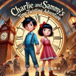 Charlie and Sammy's Time-Twisting Adventure
