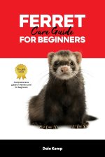 FERRET CARE GUIDE FOR BEGINNERS