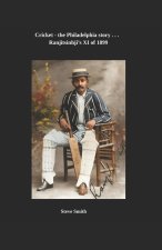 Cricket, the Philadelphia story . . . Ranjitsinhji's XI of 1899