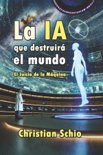 La IA que destruirá el mundo