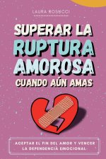 Superar La Ruptura Amorosa Cuando Aún Amas