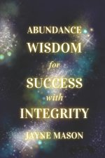 Abundance Wisdom for Success With Integrity