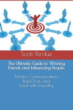 The Ultimate Guide to Winning Friends and Influencing People