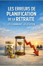 Les erreurs de planification de la retraite et comment les éviter