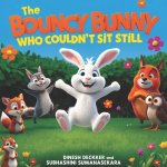 The Bouncy Bunny Who Couldn't Sit Still