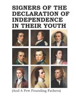 Signers of The Declaration of Independence In Their Youth