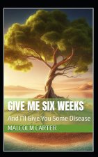 Give Me Six Weeks