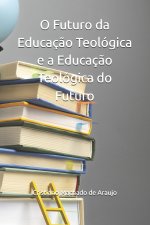 O Futuro da Educação Teológica e a Educação Teológica do Futuro