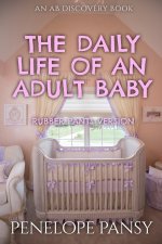 The Daily Life of an Adult Baby (Rubber Pants Version)