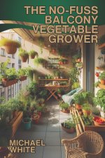The No-Fuss Balcony Vegetable Grower