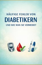 Häufige Fehler von Diabetikern und wie man sie vermeidet