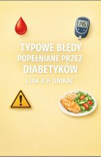 Typowe błędy popełniane przez diabetyków i jak ich unikać