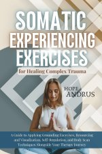 Somatic Experiencing Exercises for Healing Complex Trauma