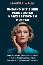 Umgang mit einer verdeckten narzisstischen Mutter