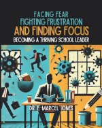 FACING FEAR, FIGHTING FRUSTRATION, AND FINDING FOCUS