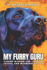 My Furry Guru | Canine Wisdom for Living a Joyful and Meaningful Life