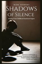 Shadows Of SIlence, Healing From Childhood Emotional Neglect