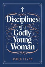 Disciplines of a Godly Young Woman