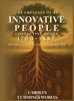 THE CREATION OF AN INNOVATIVE PEOPLE CONNECTING ROOTS 1700 - 1887