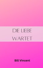 Die Liebe wartet