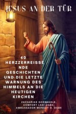 JESUS AN DER TÜR 40 herzzerreißende Geschichten und die letzte Warnung des Himmels an die heutigen Kirchen