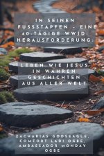 In seinen Fußstapfen - Eine 40-tägige WWJD-Herausforderung - Leben wie Jesus in wahren Geschichten aus aller Welt