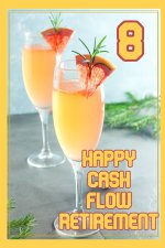 Happy Cash Flow Retirement 8