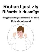 Polski-Łotewski Richard jest zły / Ričards ir dusmīgs Dwujęzyczna książka obrazkowa dla dzieci