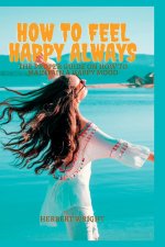 HOW TO FEEL HAPPY ALWAYS
