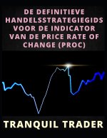 DE DEFINITIEVE HANDELSSTRATEGIEGIDS VOOR DE INDICATOR VAN DE PRICE RATE OF CHANGE (PROC)