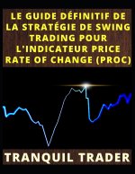 LE GUIDE DÉFINITIF DE LA STRATÉGIE DE SWING TRADING POUR L'INDICATEUR PRICE RATE OF CHANGE (PROC)