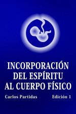 INCORPORACIÓN DEL ESPÍRITU AL CUERPO FÍSICO