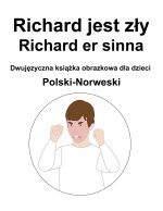 Polski-Norweski Richard jest zły / Richard er sinna Dwujęzyczna książka obrazkowa dla dzieci