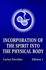 INCORPORATION OF THE SPIRIT INTO THE PHYSICAL BODY