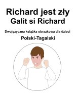 Polski-Tagalski Richard jest zły / Galit si Richard Dwujęzyczna książka obrazkowa dla dzieci