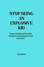 STOP BEING AN EXPLOSIVE KID