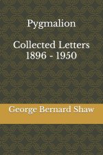 Pygmalion & Collected Letters of Bernard Shaw, 1896 - 1950