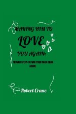 MAKING HIM TO LOVE YOU AGAIN