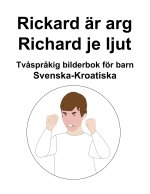 Svenska-Kroatiska Rickard är arg / Richard je ljut Tvåspråkig bilderbok för barn