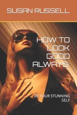 HOW TO LOOK GOOD ALWAYS