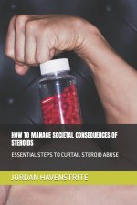 HOW TO MANAGE SOCIETAL CONSEQUENCES OF STEROIDS