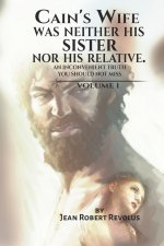 Cain's Wife was neither his Sister nor his Relative