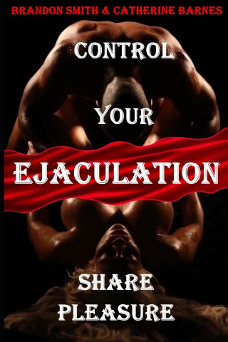 CONTROL YOUR EJACULATION
