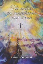 Toi aussi, tu marcheras sur l'eau
