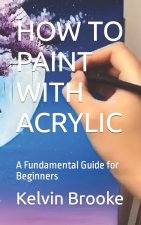 HOW TO PAINT WITH ACRYLIC
