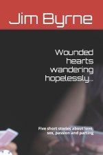 Wounded hearts wandering hopelessly...