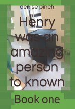 Henry was an amazing person to known